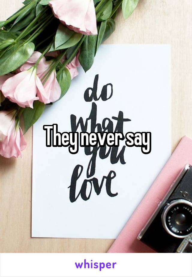 They never say