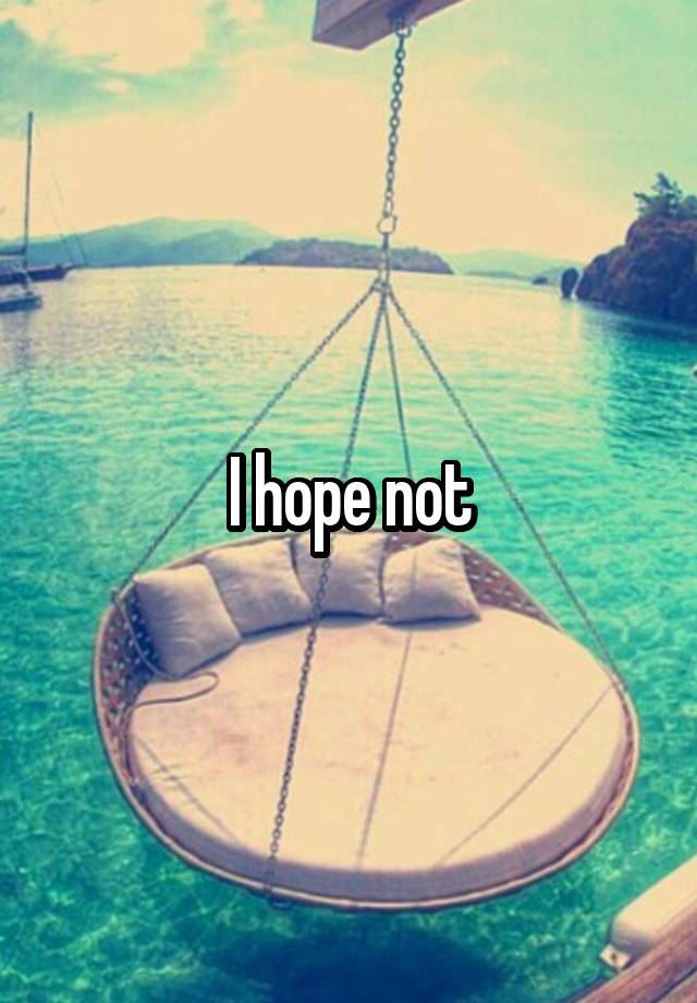 i-hope-not