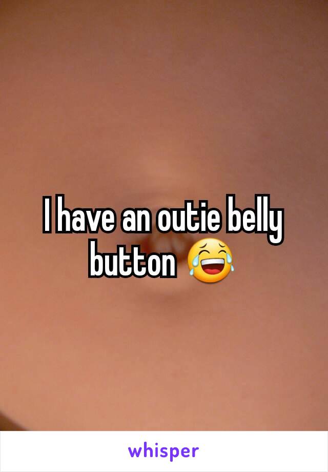 I have an outie belly button 😂