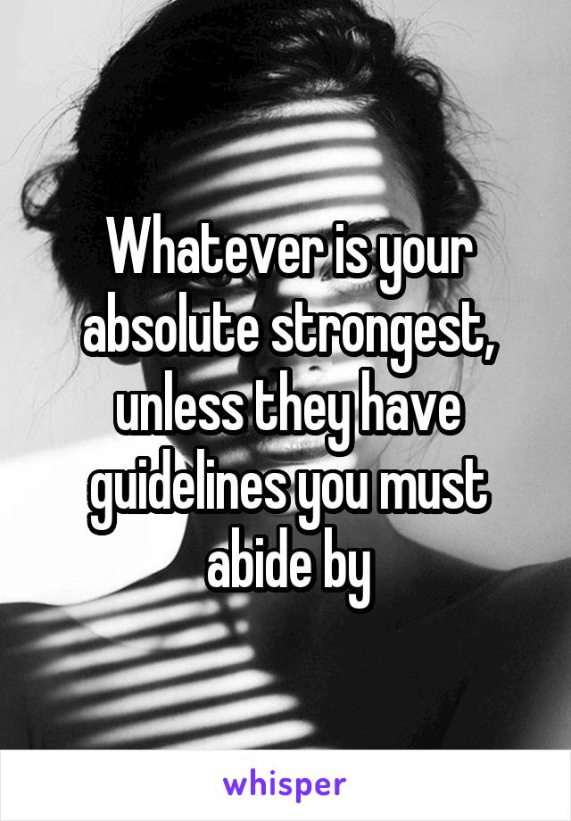 Whatever is your absolute strongest, unless they have guidelines you must abide by
