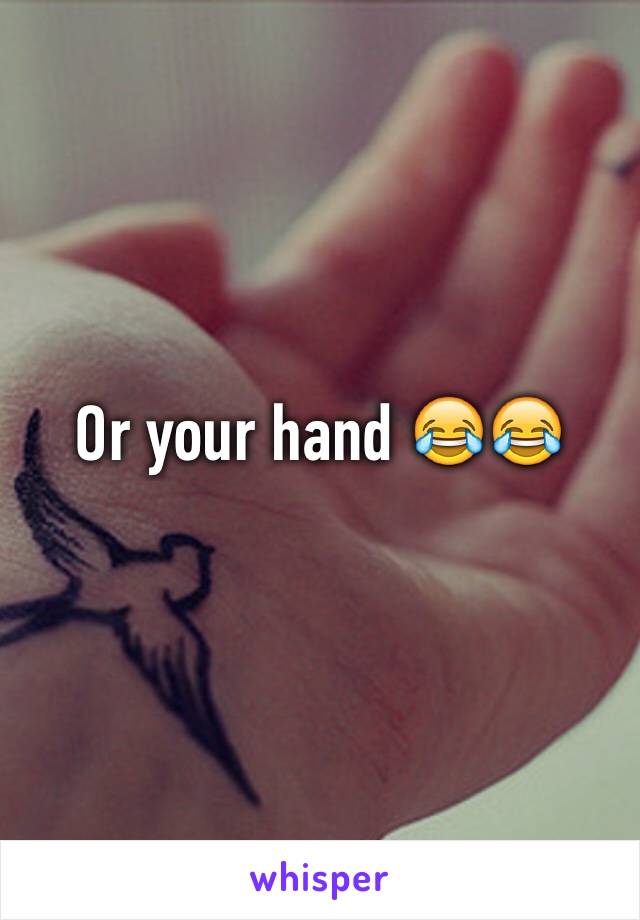 Or your hand 😂😂