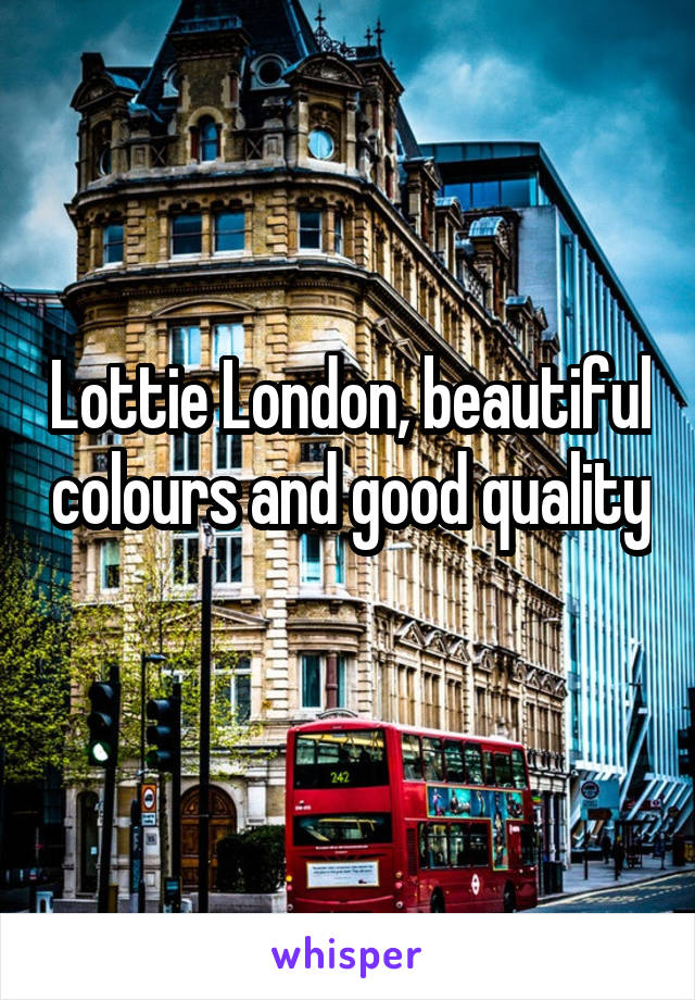Lottie London, beautiful colours and good quality 