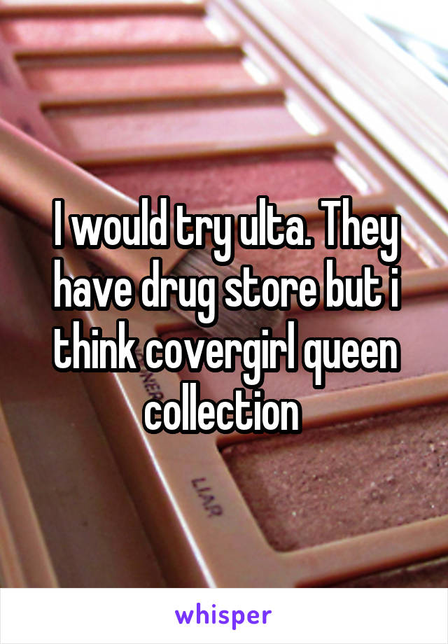 I would try ulta. They have drug store but i think covergirl queen collection 