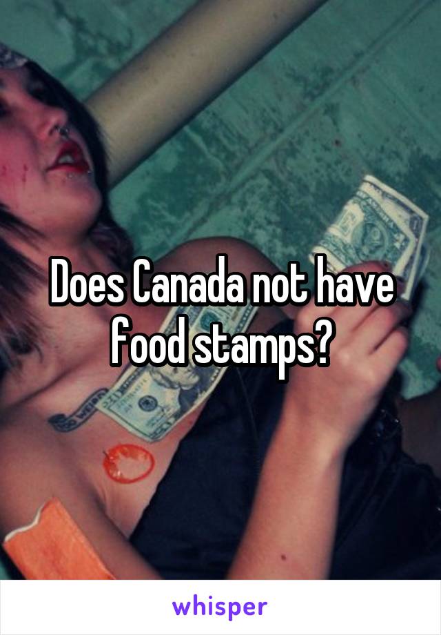 Does Canada not have food stamps?