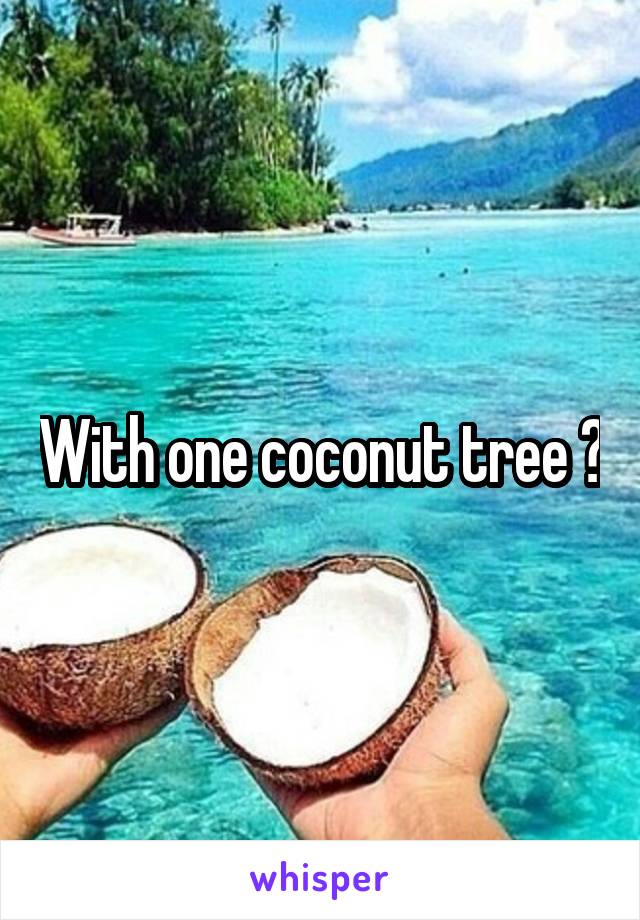 With one coconut tree ?