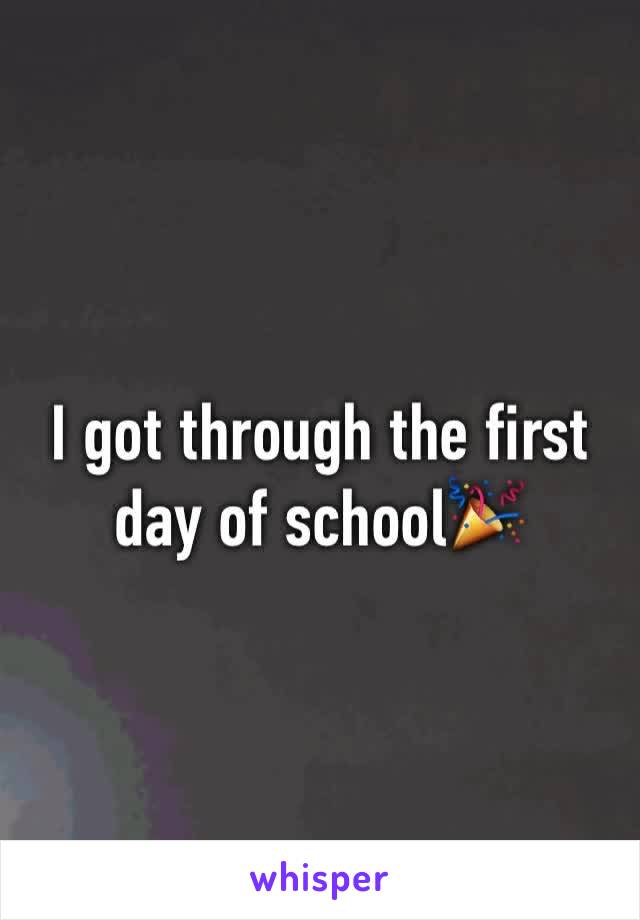 I got through the first day of school🎉