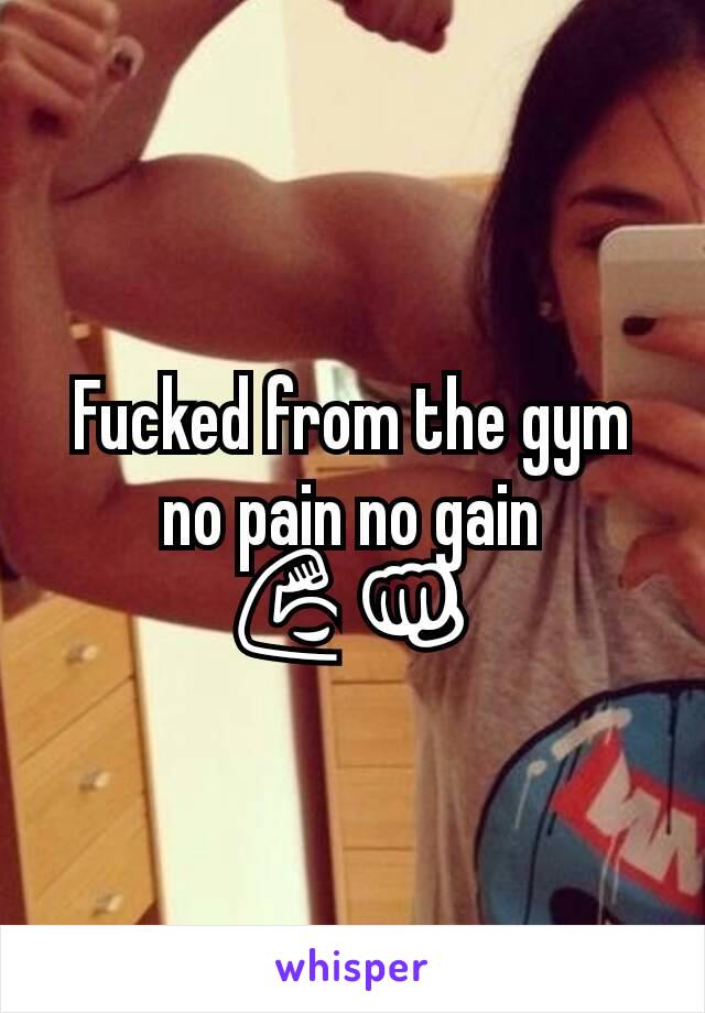 Fucked from the gym no pain no gain 💪👊