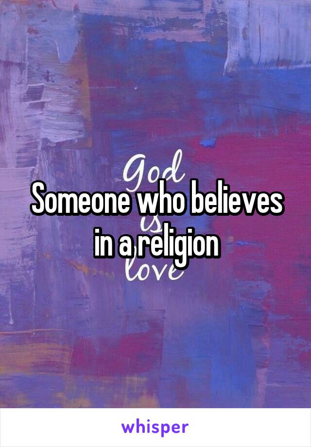 Someone who believes in a religion