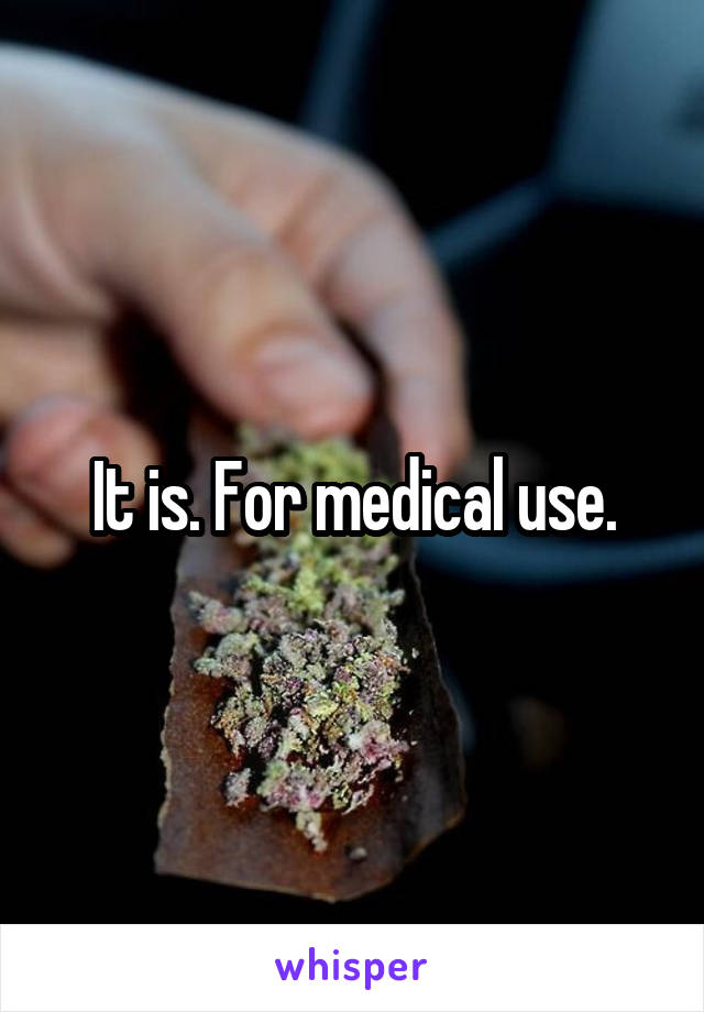 It is. For medical use.