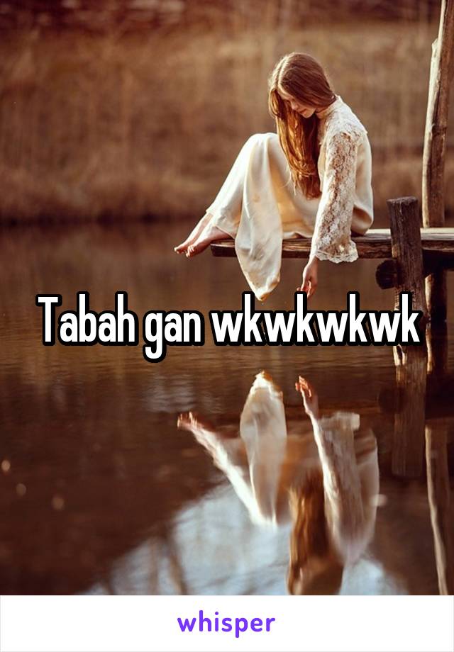 Tabah gan wkwkwkwk