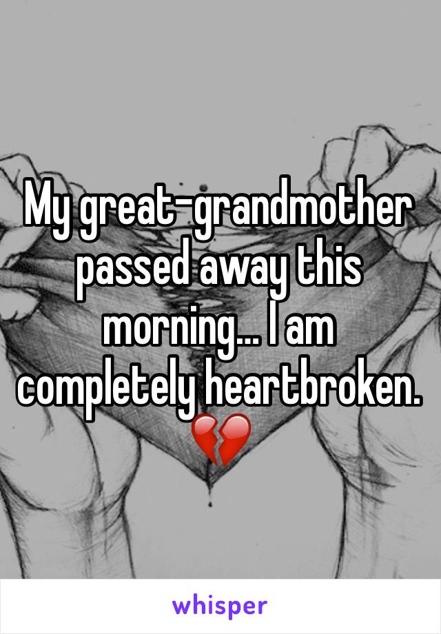 My great-grandmother passed away this morning… I am completely heartbroken. 💔