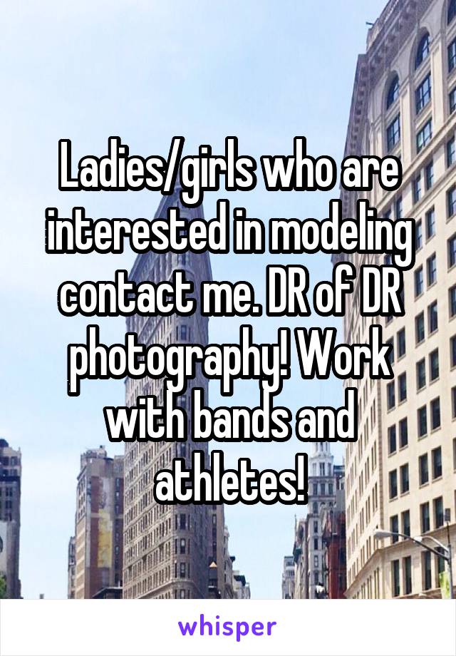 Ladies/girls who are interested in modeling contact me. DR of DR photography! Work with bands and athletes!