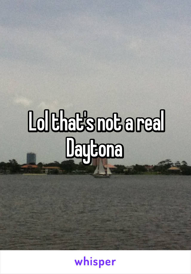 Lol that's not a real Daytona 