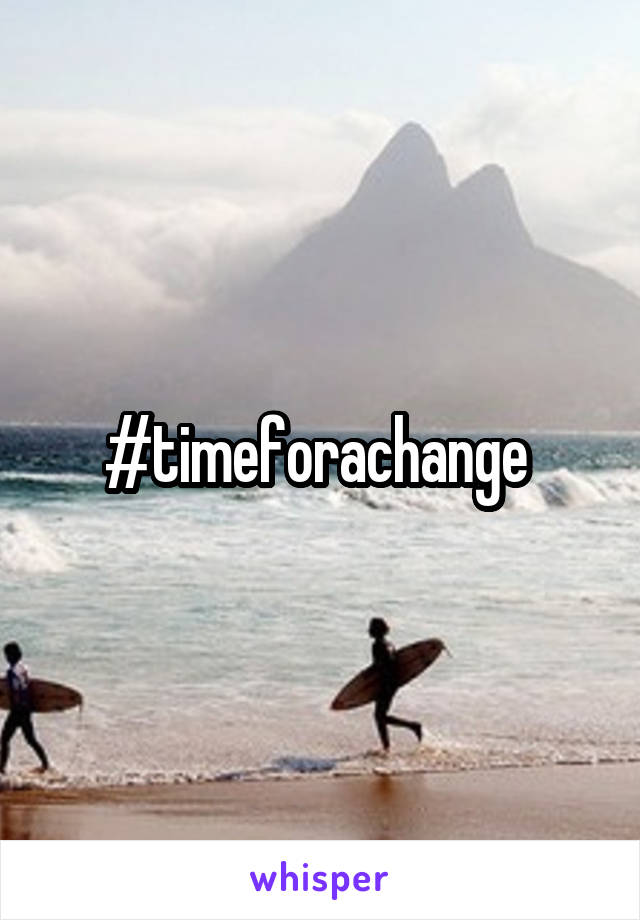 #timeforachange 