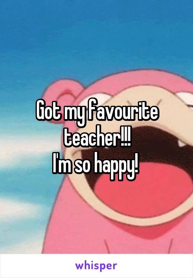 Got my favourite teacher!!!
I'm so happy! 