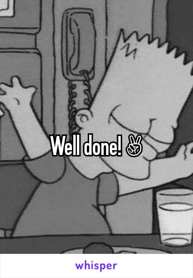 Well done! ✌