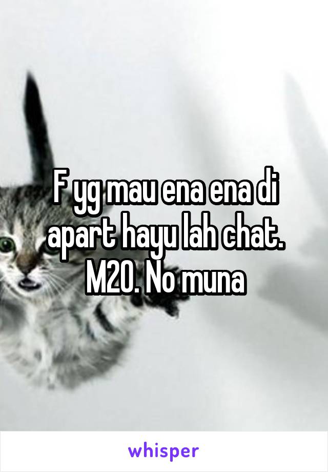 F yg mau ena ena di apart hayu lah chat. M20. No muna