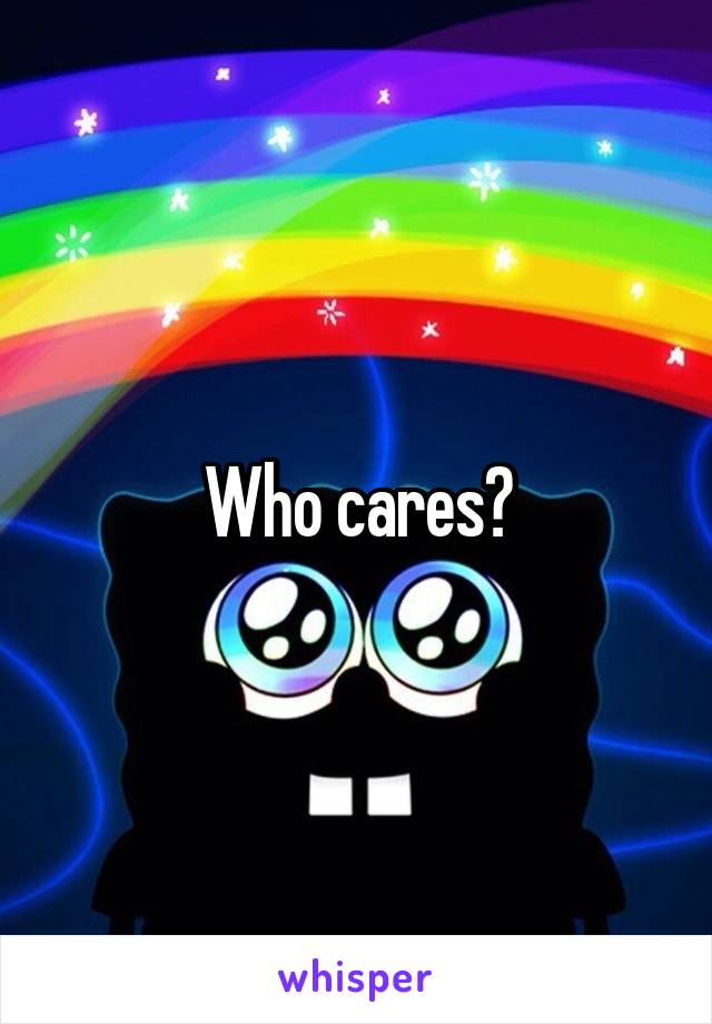 Who cares?