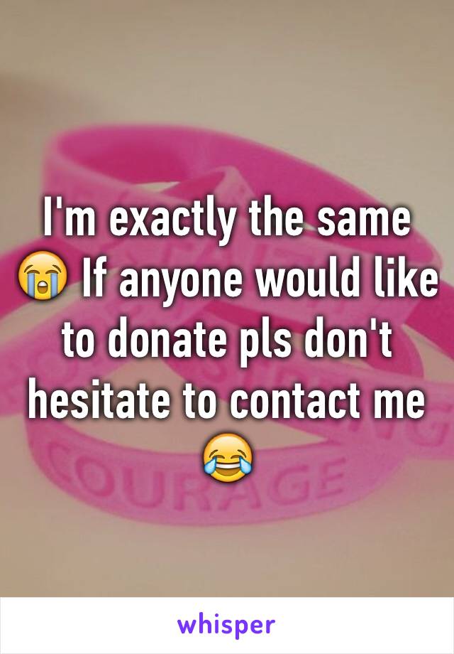 I'm exactly the same 😭 If anyone would like to donate pls don't hesitate to contact me 😂