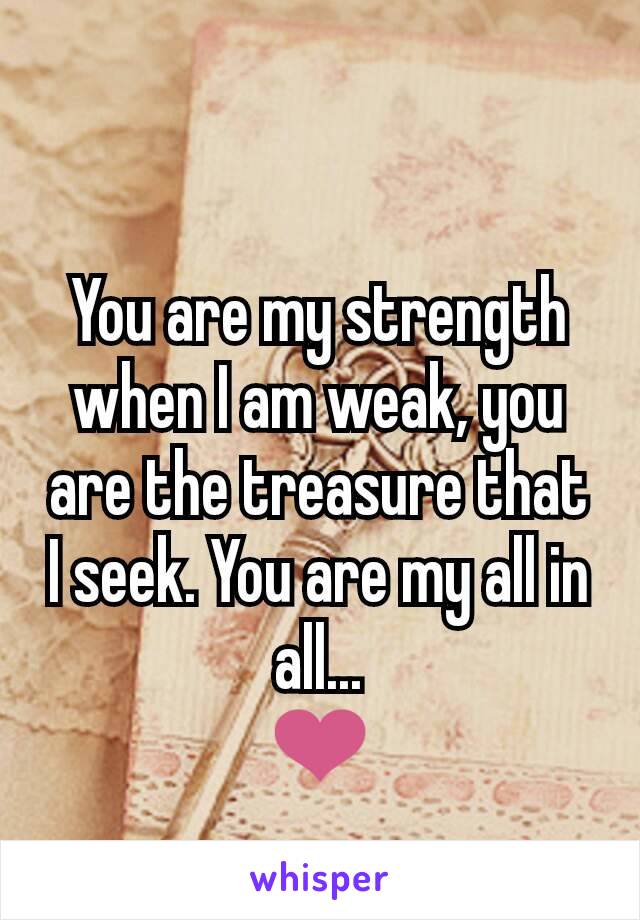 You are my strength when I am weak, you are the treasure that I seek. You are my all in all...
❤