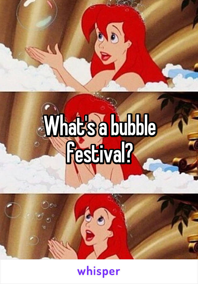 What's a bubble festival?