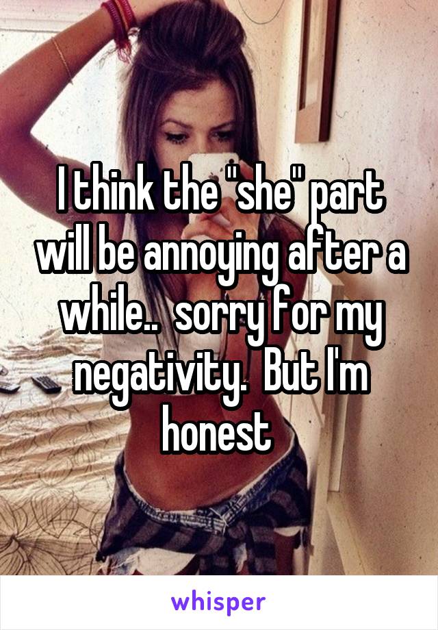 I think the "she" part will be annoying after a while..  sorry for my negativity.  But I'm honest 