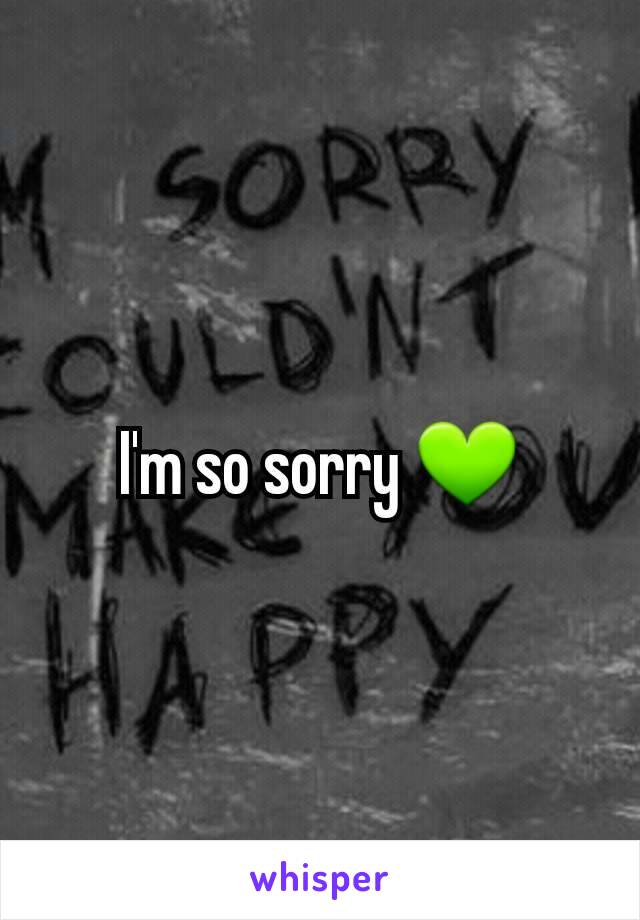 I'm so sorry 💚