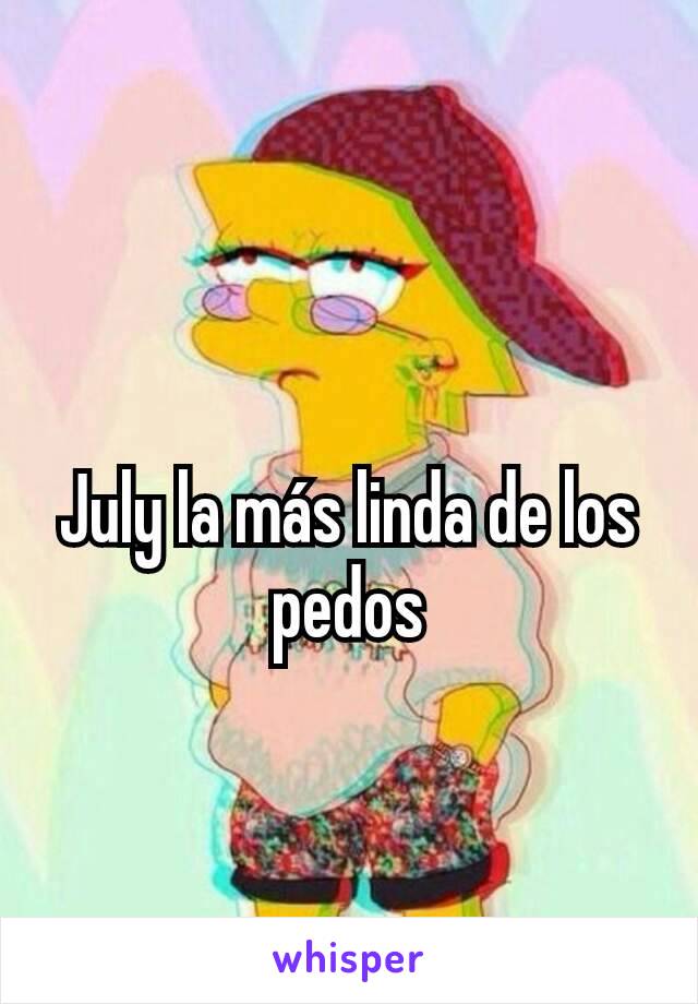 July la más linda de los pedos