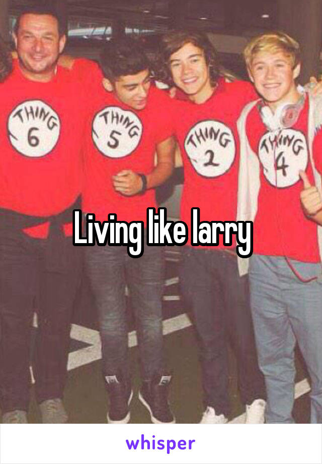 Living like larry