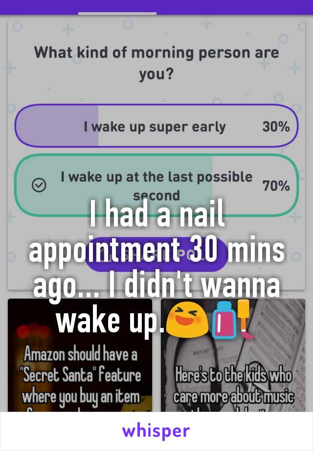 I had a nail appointment 30 mins ago... I didn't wanna wake up.😆💅