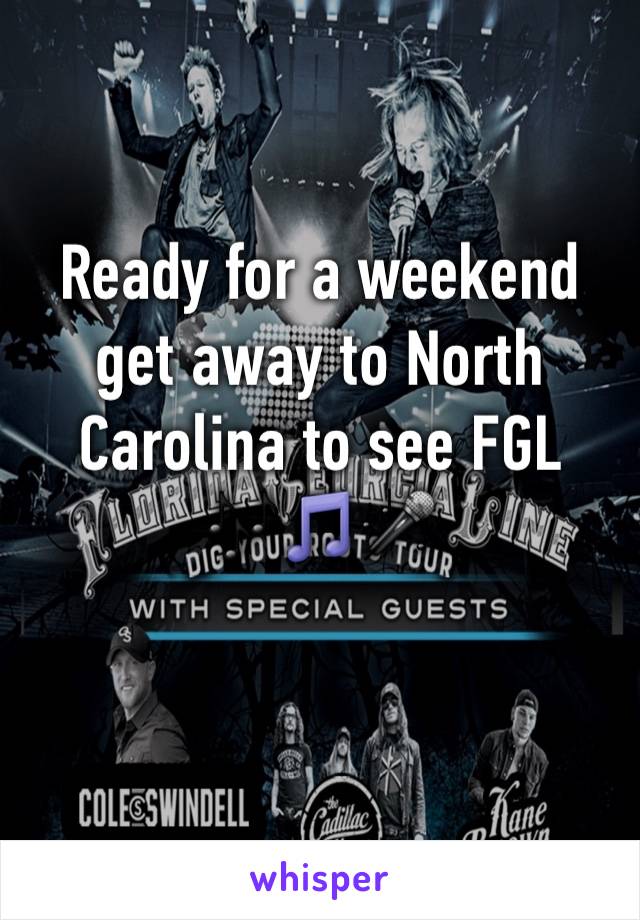 Ready for a weekend get away to North Carolina to see FGL 🎶🎵🎤