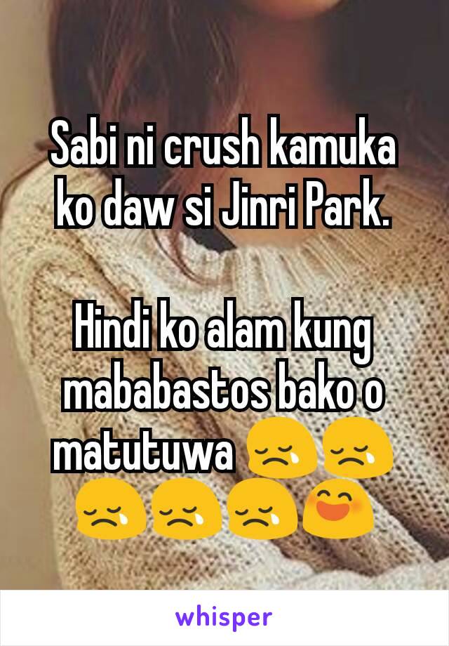 Sabi ni crush kamuka ko daw si Jinri Park.

Hindi ko alam kung mababastos bako o matutuwa 😢😢😢😢😢😄