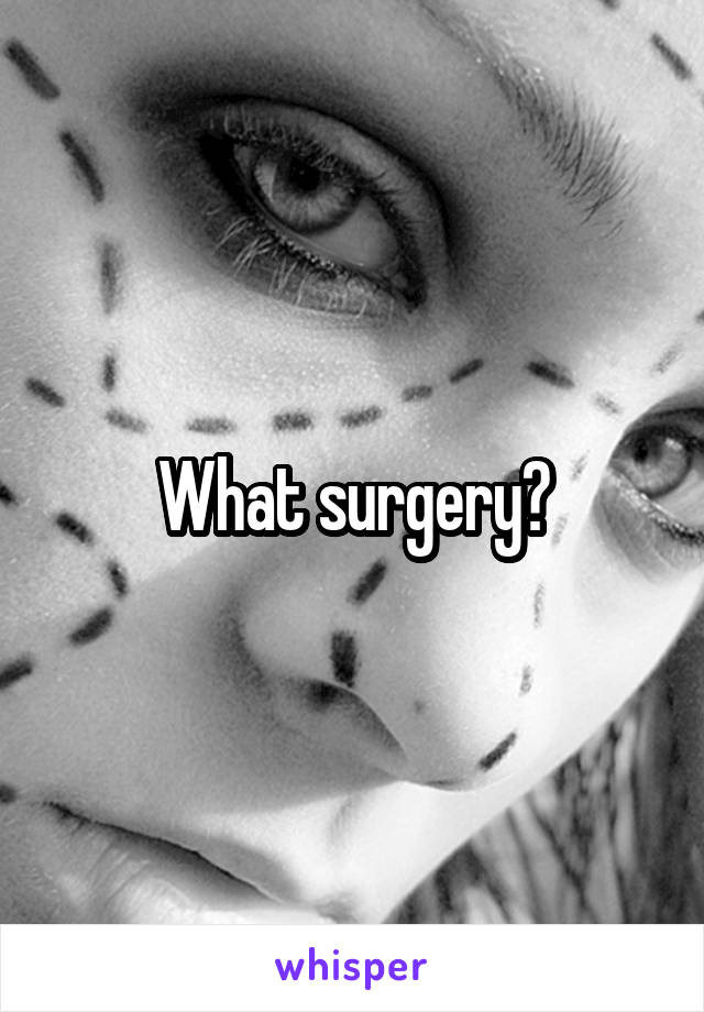 What surgery?