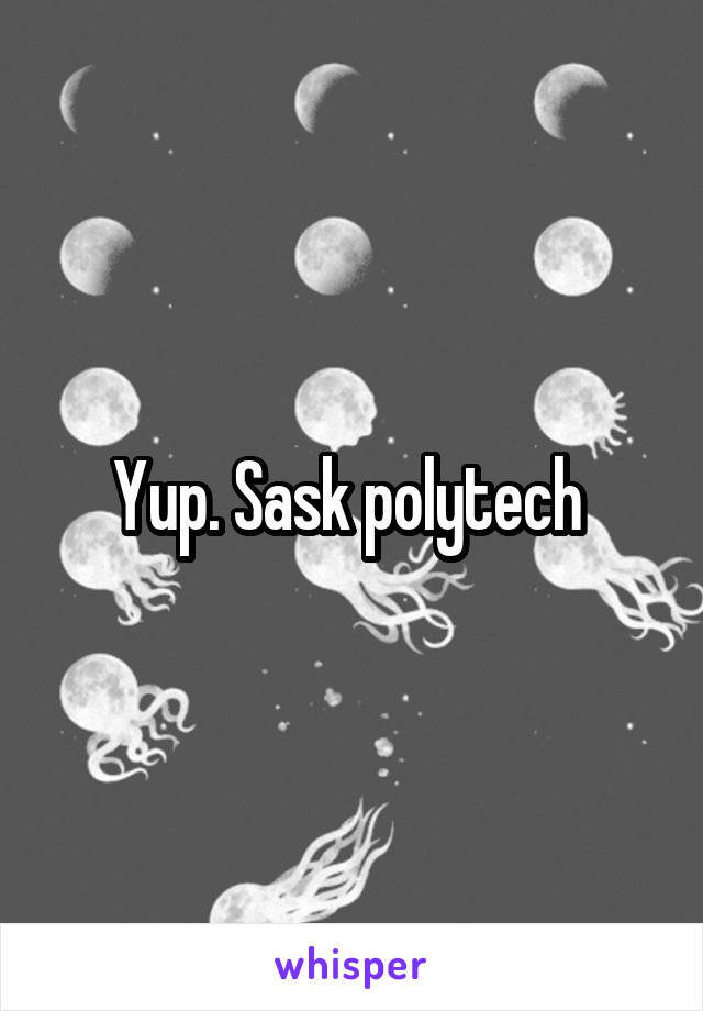 Yup. Sask polytech 