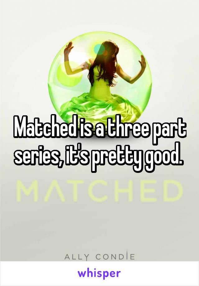 Matched is a three part series, it's pretty good. 