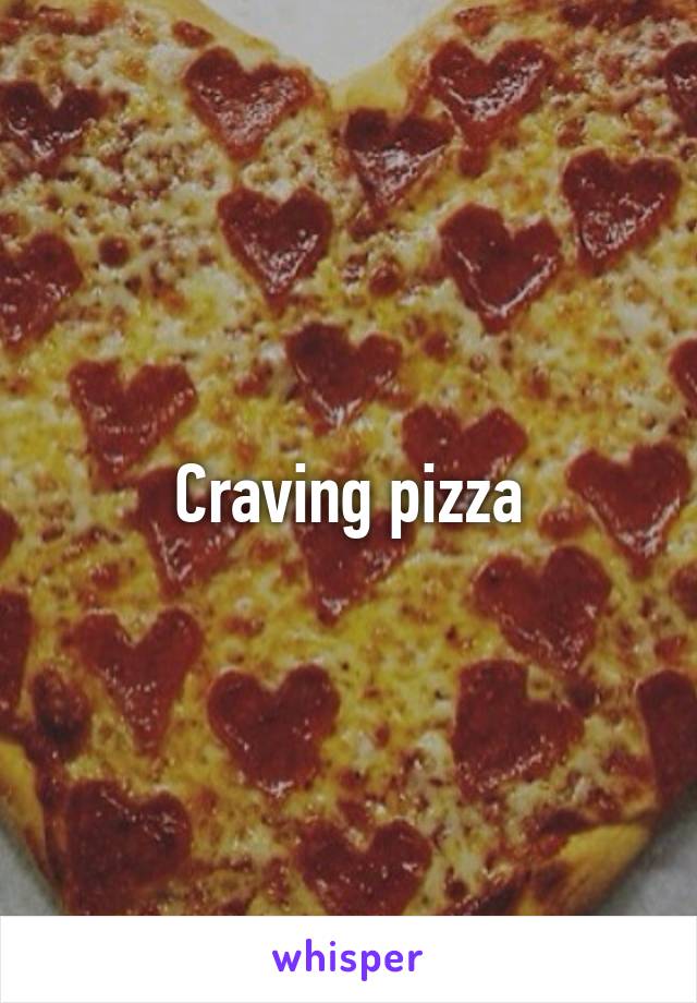 Craving pizza