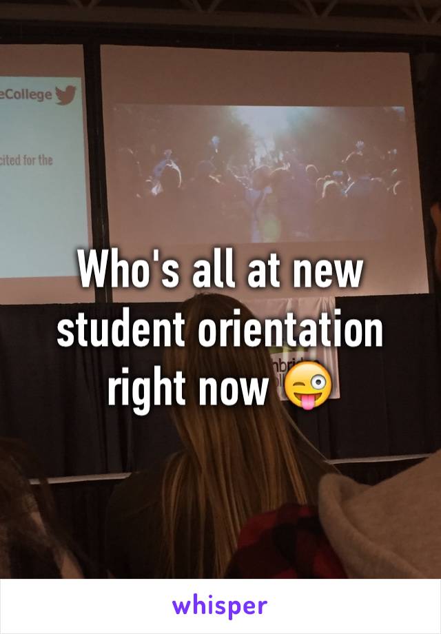 Who's all at new student orientation right now 😜