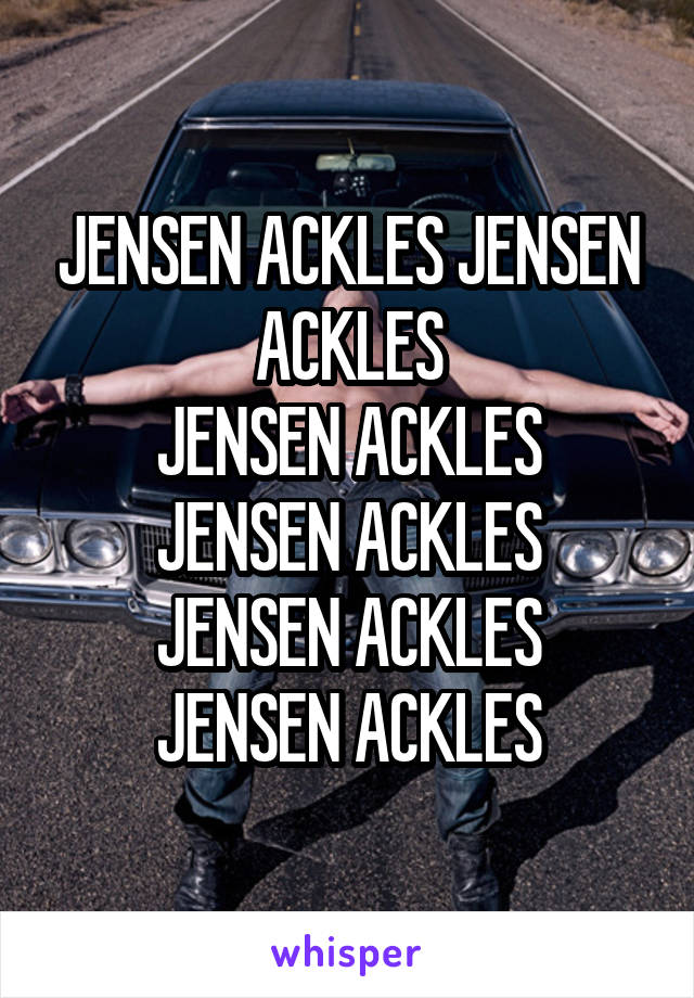 JENSEN ACKLES JENSEN ACKLES
JENSEN ACKLES
JENSEN ACKLES
JENSEN ACKLES
JENSEN ACKLES