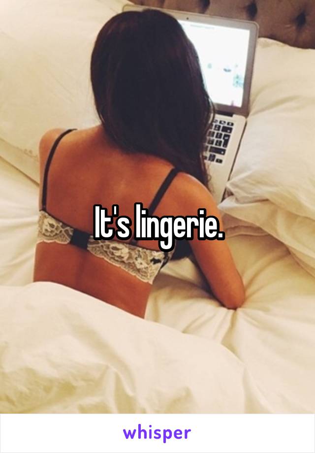 It's lingerie.