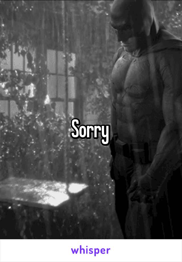 Sorry 