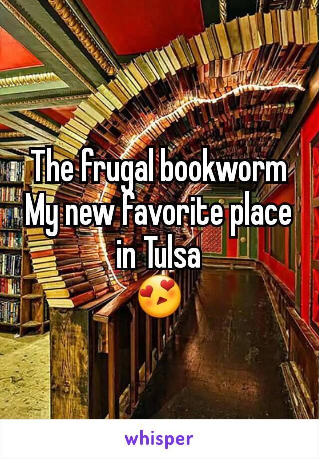 The frugal bookworm
My new favorite place in Tulsa
😍