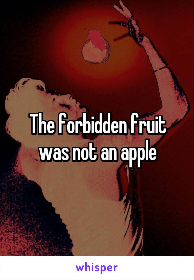 The forbidden fruit was not an apple