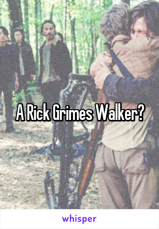 A Rick Grimes Walker?