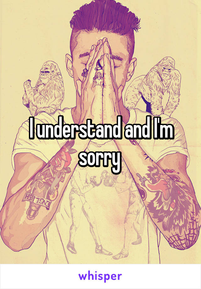 I understand and I'm sorry 