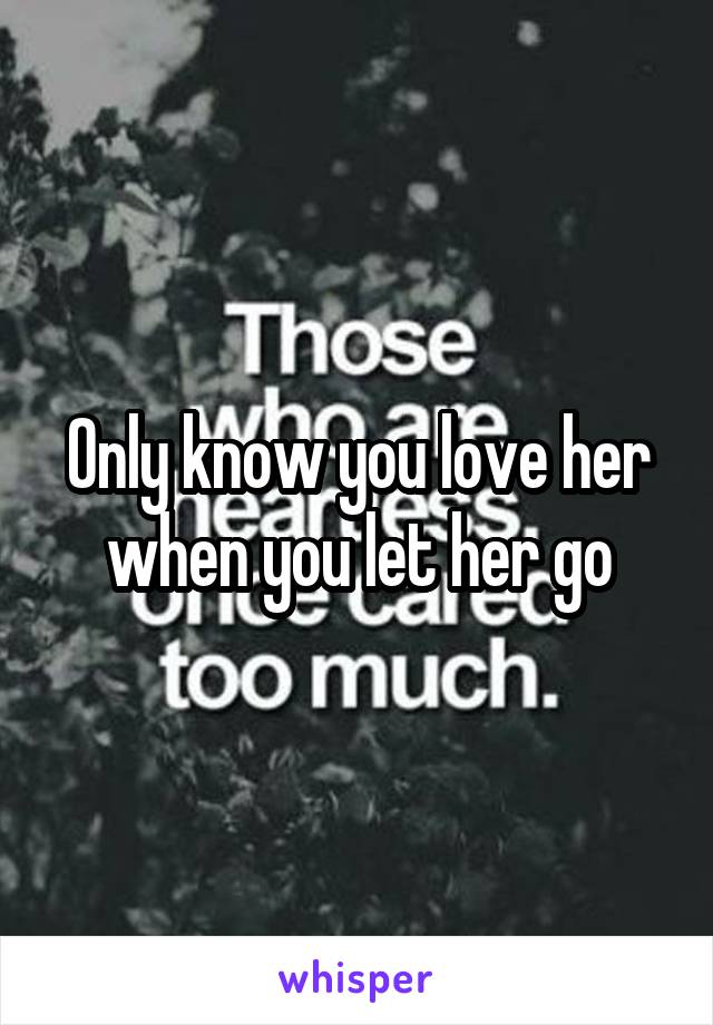 Only know you love her when you let her go