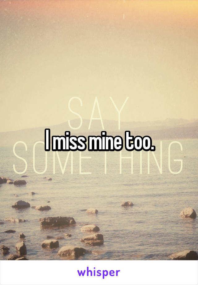 I miss mine too.