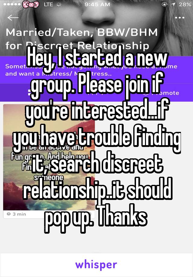 Hey, I started a new group. Please join if you're interested...if you have trouble finding it, search discreet relationship..it should pop up. Thanks 