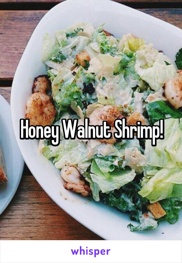 Honey Walnut Shrimp!