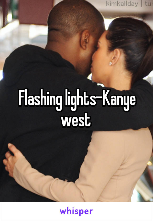 Flashing lights-Kanye west 