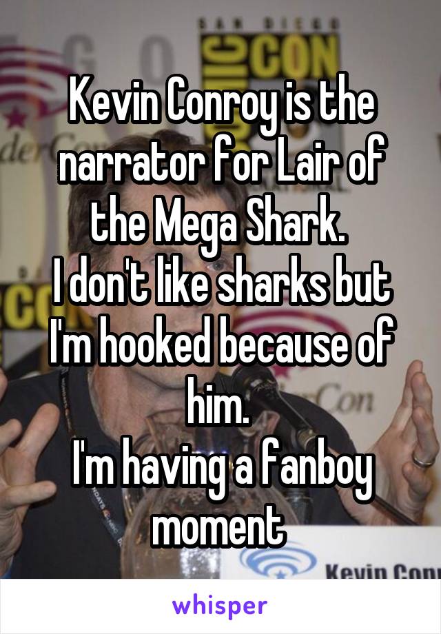 Kevin Conroy is the narrator for Lair of the Mega Shark. 
I don't like sharks but I'm hooked because of him. 
I'm having a fanboy moment 